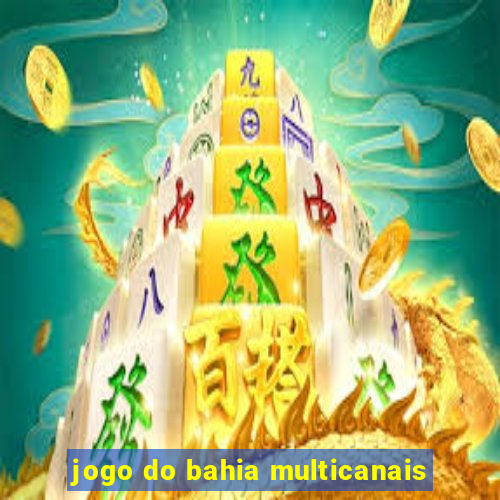 jogo do bahia multicanais